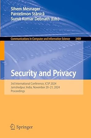 security and privacy 3rd international conference icsp 2024 jamshedpur india november 20 21 2024 proceedings