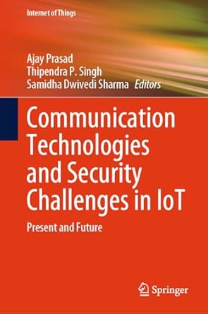 communication technologies and security challenges in iot present and future 2024th edition ajay prasad