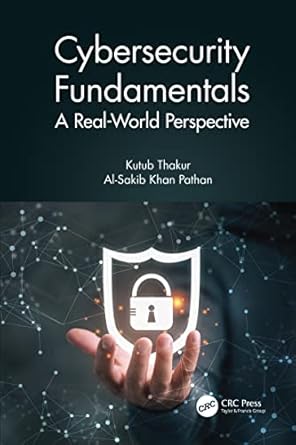 cybersecurity fundamentals 1st edition kutub thakur ,al sakib khan pathan 0367476487, 978-0367476489