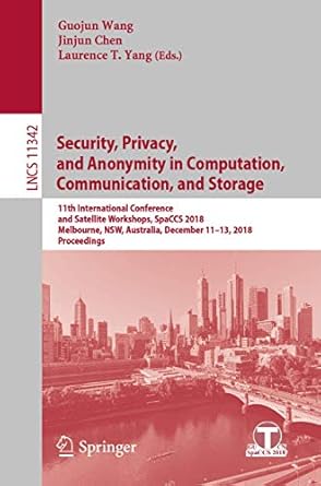 security privacy and anonymity in computation communication and storage 11th international conference and