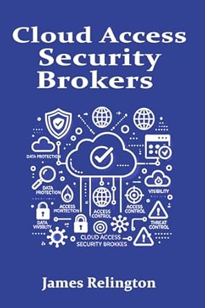 cloud access security brokers 1st edition james relington b0f18v1c1m, 979-8313787947