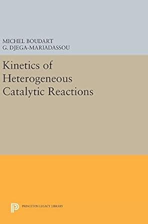 kinetics of heterogeneous catalytic reactions 1st edition michel boudart ,g djega mariadassou 0691640483,