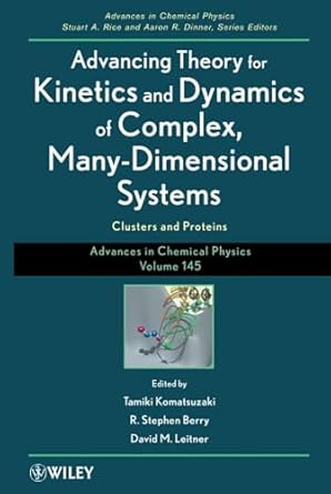advancing theory for kinetics and dynamics of complex many dimensional systems clusters and proteins volume