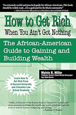 how to get rich when you aint got nothing the african american guide to gaining and building wealth 1st