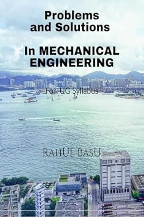 problems and solutions in mechanical engineering suitable for pg and advanced under graduates 1st edition