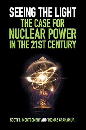 seeing the light the case for nuclear power in the 21st century 1st edition scott l montgomery ,thomas graham