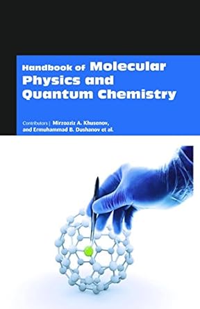 handbook of molecular physics and quantum chemistry 1st edition ermuhammad b dushanov mirzoaziz a khusenov