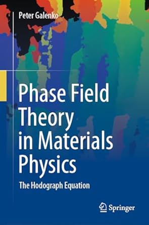 phase field theory in materials physics the hodograph equation 1st edition peter galenko 3031492773,