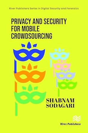 privacy and security for mobile crowdsourcing 1st edition shabnam sodagari 8770228612, 978-8770228619
