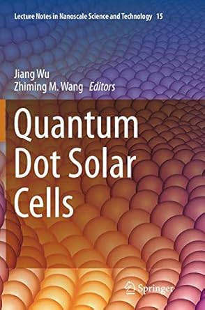 quantum dot solar cells 1st edition jiang wu ,zhiming m wang 1493954989, 978-1493954988