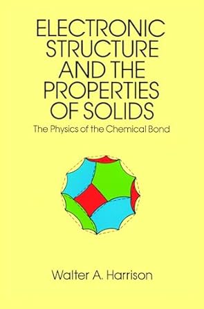 electronic structure and the properties of solids the physics of the chemical bond 1st edition walter a
