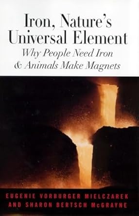 iron natures universal element why people need iron and animals make magnets 1st edition eugenie vorburger