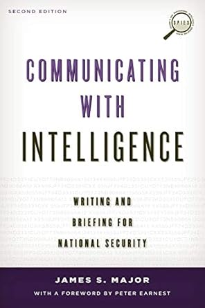 communicating with intelligence writing and briefing for national security 2nd edition james s major