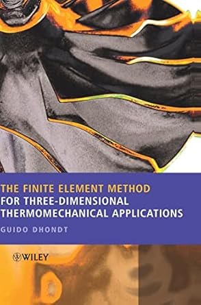 the finite element method for three dimensional thermomechanical applications 1st edition guido dhondt