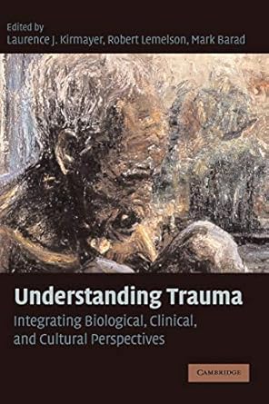 understanding trauma integrating biological clinical and cultural perspectives 1st edition robert