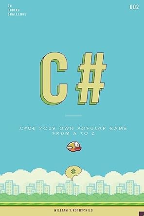 c# flappy bird learn by coding your own popular game gain amazing experience by coding your first video game