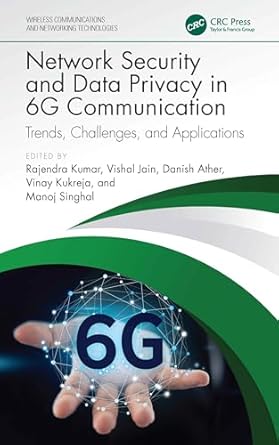 network security and data privacy in 6g communication 1st edition rajendra kumar ,vishal jain ,danish ather