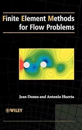 finite element methods for flow problems 1st edition jean donea ,antonio huerta 0471496669, 978-0471496663