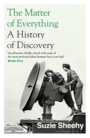 the matter of everything a history of discovery 1st edition suzie sheehy 1526618990, 978-1526618993