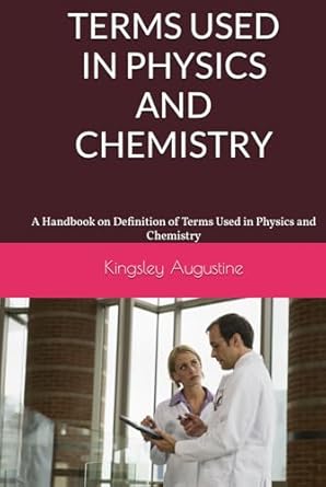 terms used in physics and chemistry a handbook on definition of terms used in physics and chemistry 1st