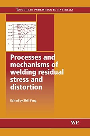 processes and mechanisms of welding residual stress and distortion 1st edition z feng 185573771x,