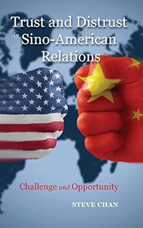 trust and distrust in sino american relations challenge and opportunity 1st edition steve chan 1604979968,