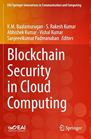 blockchain security in cloud computing 1st edition k m baalamurugan ,s rakesh kumar ,abhishek kumar ,vishal