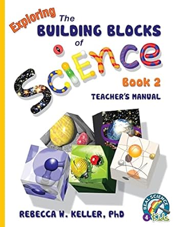 exploring the building blocks of science book 2 teachers manual 1st edition rebecca w keller, phd 1936114364,