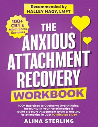 the anxious attachment recovery workbook 100+ exercises to overcome overthinking insecurity in your