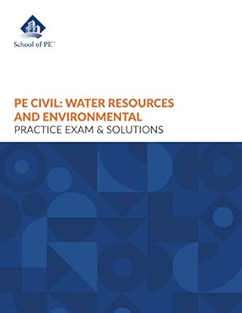 pe civil water resources and environmental practice exam and solutions 1st edition school of pe 1970105496,