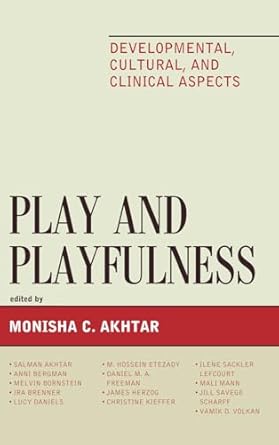 play and playfulness developmental cultural and clinical aspects 1st edition monisha akhtar ,salman akhtar