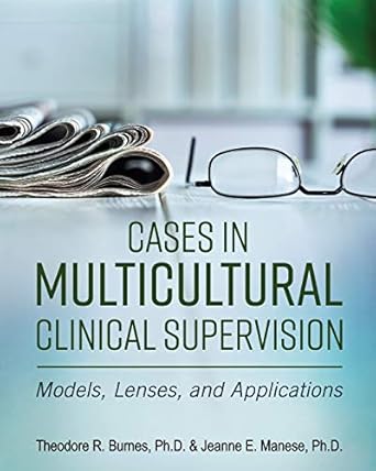 cases in multicultural clinical supervision models lenses and applications 1st edition theodore r burnes