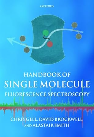 handbook of single molecule fluorescence spectroscopy 1st edition christopher gell ,david brockwell ,alastair