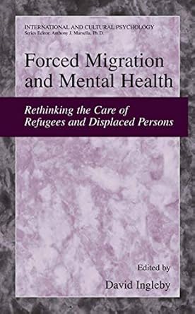 forced migration and mental health rethinking the care of refugees and displaced persons 1st edition david
