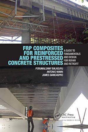 frp composites for reinforced and prestressed concrete structures a guide to fundamentals and design for