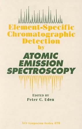 element specific chromatographic detection by atomic emission spectroscopy 1st edition peter c uden