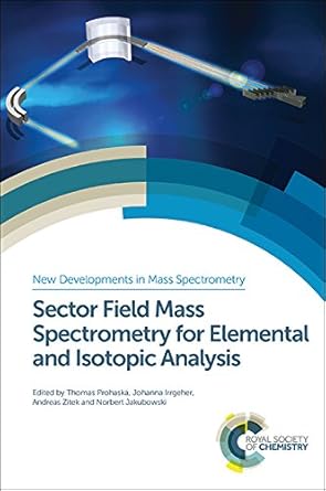 sector field mass spectrometry for elemental and isotopic analysis 1st edition thomas prohaska ,johanna