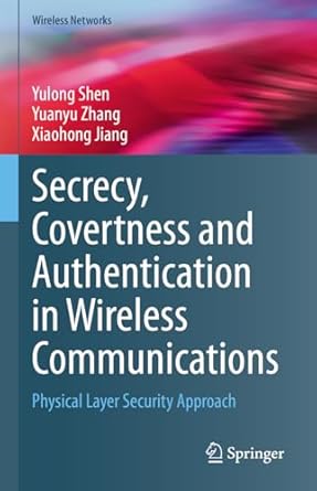 secrecy covertness and authentication in wireless communications physical layer security approach 1st edition