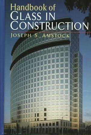 handbook of glass in construction 1st edition joseph s amstock 0070016194, 978-0070016194