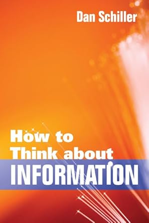 how to think about information 1st edition dan schiller 0252031326, 978-0252031328