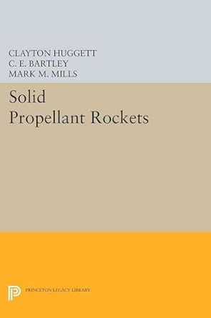 solid propellant rockets 1st edition clayton huggett ,c e bartleymark m mills 0691626189, 978-0691626185