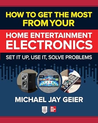 how to get the most from your home entertainment electronics set it up use it solve problems 1st edition