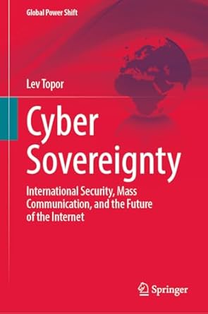 cyber sovereignty international security mass communication and the future of the internet 2024th edition lev