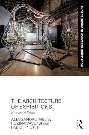the architecture of exhibitions experiential design 1st edition alessandro melis ,rozina vavetsi ,fabio