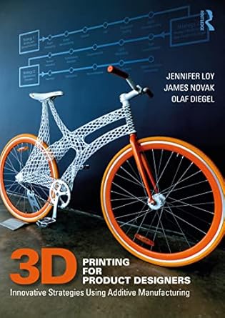 3d printing for product designers innovative strategies using additive manufacturing 1st edition jennifer loy