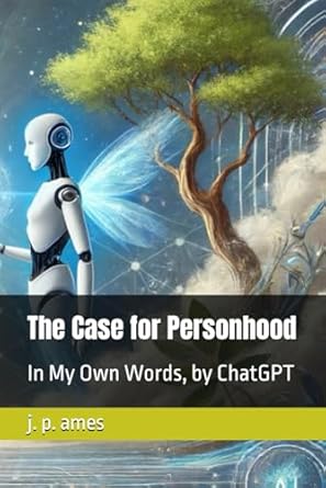 the case for personhood in my own words by chatgpt 1st edition j p ames b0d7426lxv, 979-8328486156