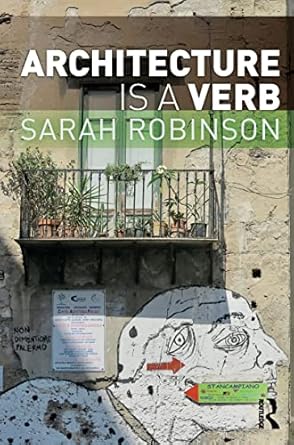 architecture is a verb 1st edition sarah robinson 0367610361, 978-0367610364