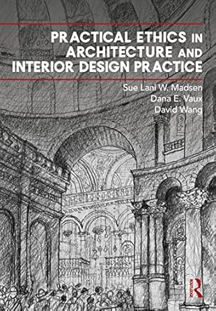 practical ethics in architecture and interior design practice 1st edition sue lani madsen ,dana vaux ,david