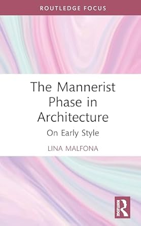 the mannerist phase in architecture 1st edition lina malfona 1041014910, 978-1041014911