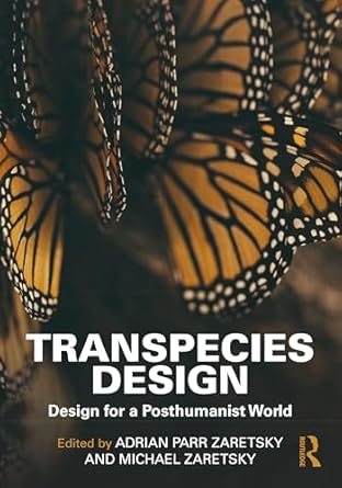 transpecies design design for a posthumanist world 1st edition adrian parr zaretsky ,michael zaretsky
